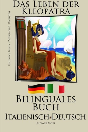 Italienisch Lernen - Bilinguales Buch - Das Leben der Kleopatra (Italienisch - Deutsch) Zweisprachig von CreateSpace Independent Publishing Platform